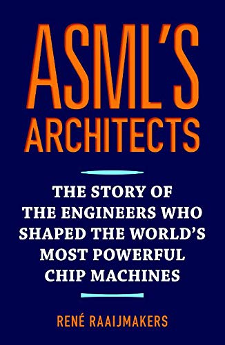 ASML's Architects: The story of the engineers who shaped the world's most powerful chip machines
