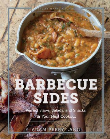 Barbecue Sides: Perfect Slaws, Salads, and Snacks for Your Next Cookout (The Artisanal Kitchen)