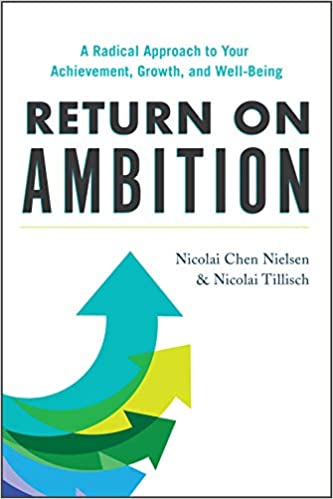 Return on Ambition: A Radical Approach to Your Achievement, Growth, and Well Being