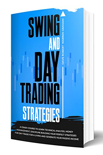 Swing and Day Trading Strategies: A Crash Course To Learn Technical Analysis, Money Management, Discipline Building