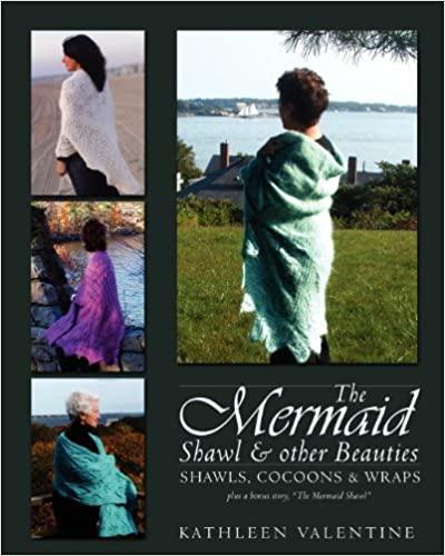 The Mermaid Shawl & Other Beauties: Shawls, Cocoons & Wraps