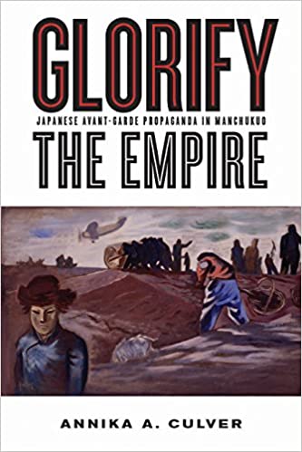 Glorify the Empire: Japanese Avant Garde Propaganda in Manchukuo