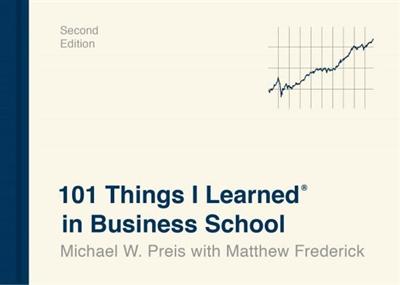 101 Things I Learned in Business School® (101 Things I Learned), 2nd Edition