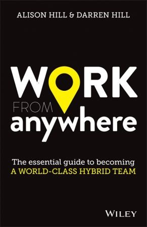 Work From Anywhere: The Essential Guide to Becoming a World class Hybrid Team