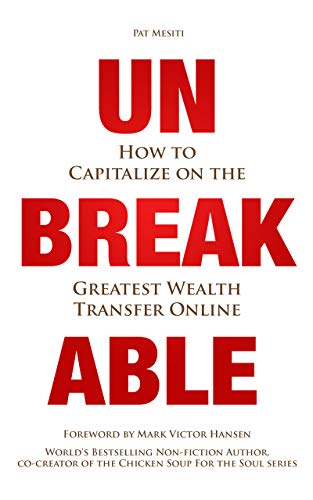 Unbreakable: How to Capitalize on the Greatest Wealth Transfer Online