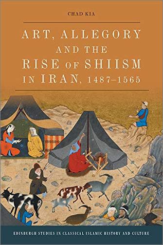 Art, Allegory and the Rise of Shi'ism in Iran, 1487 1565