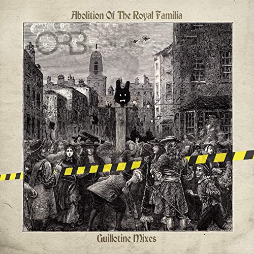 The Orb - Abolition Of The Royal Familia: Guillotine Mixes (2021)