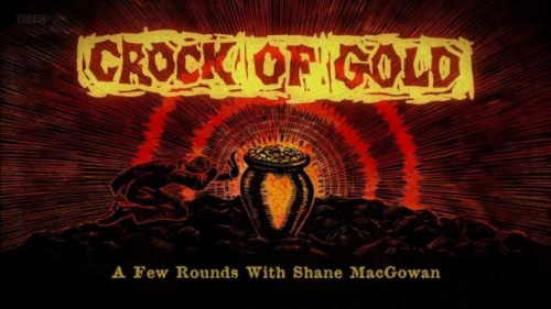 BBC - Crock of Gold A Few Rounds with Shane MacGowan (2021)