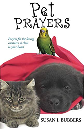 Pet Prayers: Prayers for the Loving Creatures So Close to Your Heart