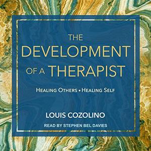 The Development of a Therapist: Healing Others   Healing Self [Audiobook]
