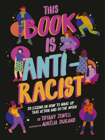 This Book Is Anti Racist: 20 lessons on how to wake up, take action, and do the work (True EPUB)