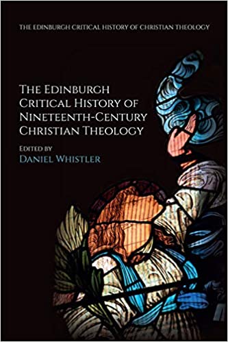 The Edinburgh Critical History of Nineteenth Century Christian Theology