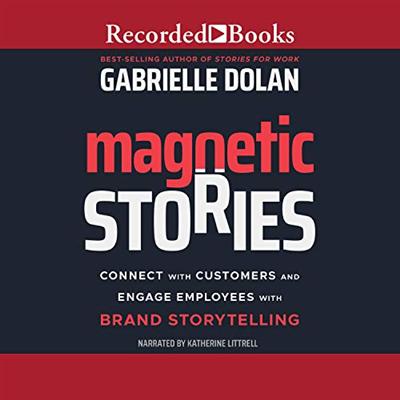 Magnetic Stories: Connect with Customers and Engage Employees with Brand Storytelling [Audiobook]