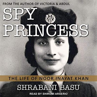 Spy Princess: The Life of Noor Inayat Khan [Audiobook]