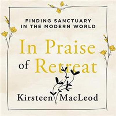 In Praise of Retreat: Finding Sanctuary in the Modern World [Audiobook]