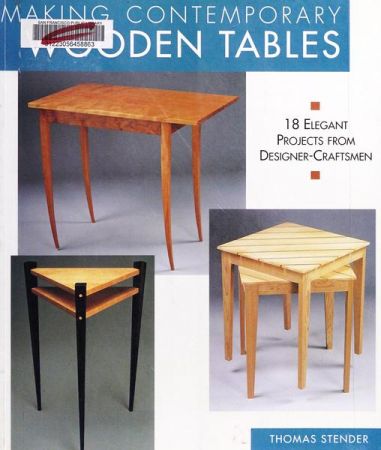 Making Contemporary Wooden Tables: 18 Elegant Projects from Designer/Craftsmen