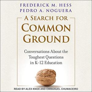 A Search for Common Ground: Conversations About the Toughest Questions in K 12 Education [Audiobook]