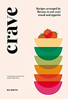 Crave : Recipes Arranged by Flavour, to Suit Your Mood and Appetite