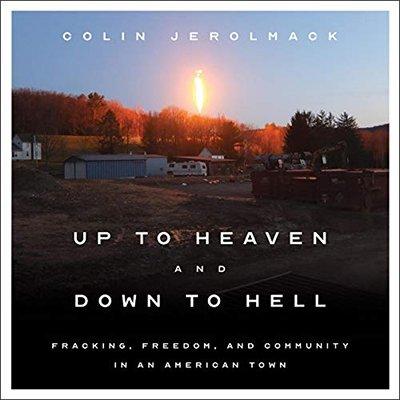 Up to Heaven and Down to Hell: Fracking, Freedom, and Community in an American Town (Audiobook)