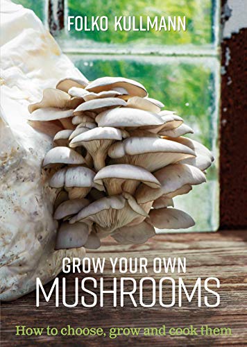 Grow Your Own Mushrooms: How to choose, grow and cook them (True PDF)