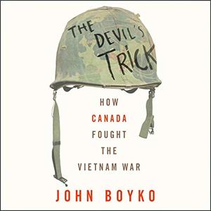 The Devil's Trick: How Canada Fought the Vietnam War [Audiobook]