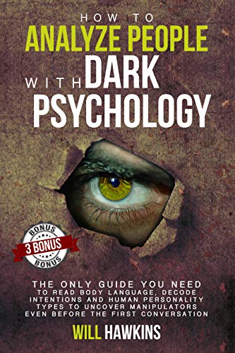 How to Analyze People with Dark Pychology: The Only Guide You Need to Read Body Language, Decode Intentions