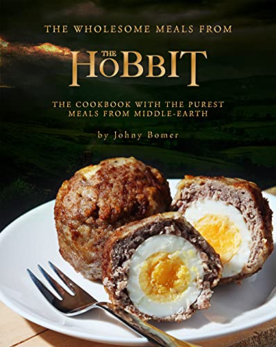 The Wholesome Meals from The Hobbit: The Cookbook with the Purest Meals from Middle Earth