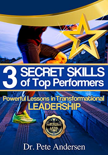 The 3 Secret Skills of Top Performers: Powerful Lessons in Transformational Leadership