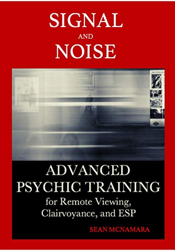 Signal and Noise: Advanced Psychic Training for Remote Viewing, Clairvoyance, and ESP