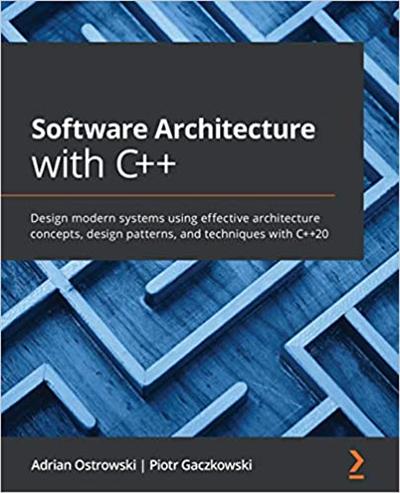 Software Architecture with C++: Design modern systems using effective architecture concepts, design patterns