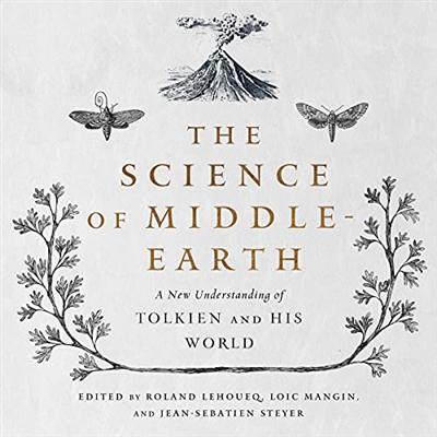 The Science of Middle Earth: A New Understanding of Tolkien and His World [Audiobook]