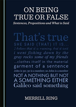 On Being True or False: Sentences, Propositions and What is Said