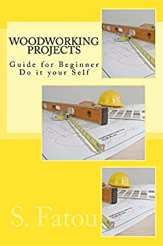 Woodworking Projects: Guide for Beginner Do it your Self