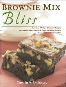 Brownie Mix Bliss: More Than 175 Very Chocolate Recipes for Brownies, Bars, Cookies & Other Desserts Made with Brownie Mix