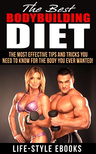 BODYBUILDING: The Best BODYBUILDING DIET   The Most Effective Tips And Tricks You Need To Know For The Body You Ever Wanted