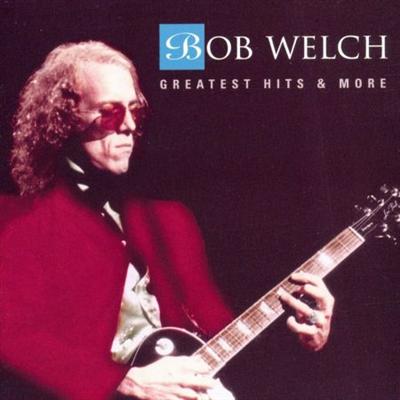 Bob Welch   Greatest Hits & More (2008)