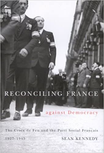 Reconciling France against Democracy: The Croix de Feu and the Parti Social Français, 1927 1945