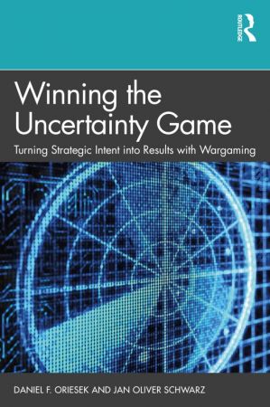 Winning the Uncertainty Game: Turning Strategic Intent into Results with Wargaming (True EPUB)