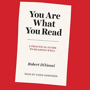 You Are What You Read: A Practical Guide to Reading Well [Audiobook]
