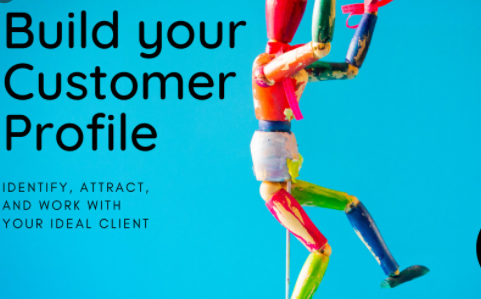 Identify, attract, and work with your ideal client: build your Customer Profile