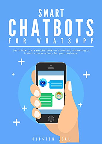 Smart Chatbot for Whatsapp: Learn how to create chatbots for automatic answering of instant conversations for your business