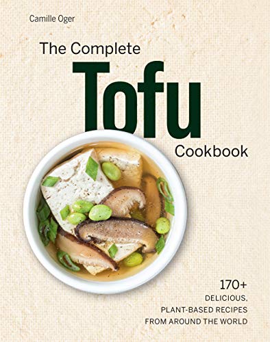 The Complete Tofu Cookbook: 170+ Delicious, Plant based Recipes from around the World