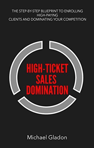High Ticket Sales Domination   The Step By Step Blueprint To Enrolling High Paying Clients And Dominating Your Competition