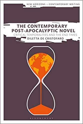 The Contemporary Post Apocalyptic Novel: Critical Temporalities and the End Times