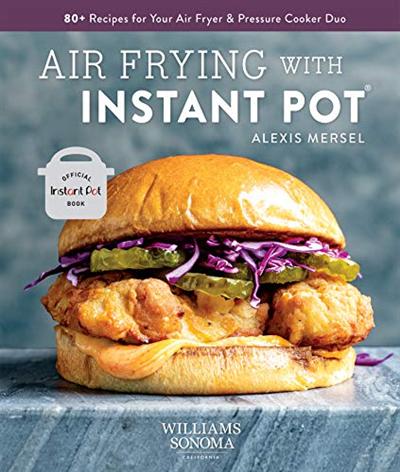 Air Frying with Instant Pot: 80+ Recipes for Your Air Fryer & Pressure Cooker Duo (True PDF)