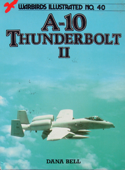 A-10 Thunderbolt II (Warbirds Illustrated 40)