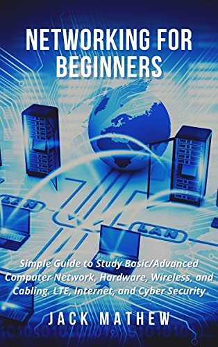 Networking for Beginners: Simple Guide to Study Basic/Advanced Computer Network, Hardware, Wireless, and Cabling