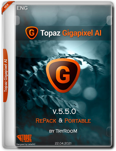 Topaz Gigapixel AI v.5.5.0 RePack & Portable by TryRooM (ENG/2021)