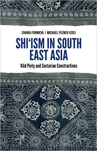 Shi'ism in South East Asia: 'Alid Piety and Sectarian Constructions