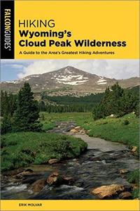 Hiking Wyoming's Cloud Peak Wilderness: A Guide to the Area's Greatest Hiking Adventures, 2nd Edition (True PDF)